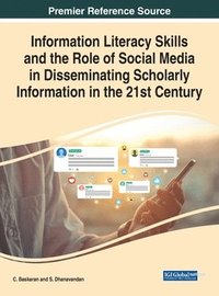 bokomslag Information Literacy Skills and the Role of Social Media in Disseminating Scholarly Information in the 21st Century
