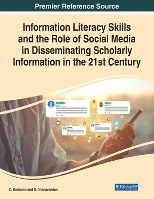 Information Literacy Skills and the Role of Social Media in Disseminating Scholarly Information in the 21st Century 1