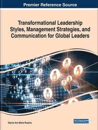bokomslag Transformational Leadership Styles, Management Strategies, and Communication for Global Leaders