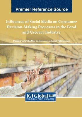 Theodore Tarnanidis, Maro Vlachopoulou, Jason Papathanasiou - Influences of Social Media on Consumer Decision-Making Processes in the Food and Grocery Industry, Häftad