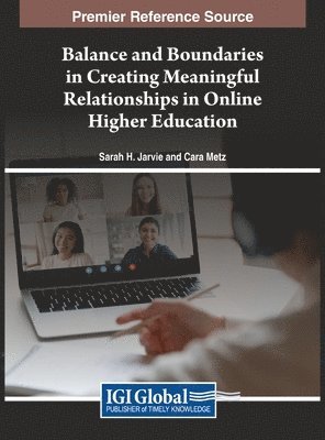 Sarah H. Jarvie, Cara Metz - Balance and Boundaries in Creating Meaningful Relationships in Online Higher Education, Inbunden