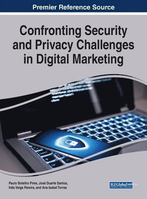 Paulo Botelho Pires, José Duarte Santos, Inês Veiga Pereira - Confronting Security and Privacy Challenges in Digital Marketing, Inbunden