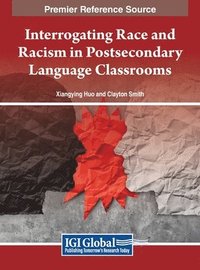 bokomslag Interrogating Race and Racism in Postsecondary Language Classrooms