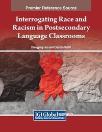 bokomslag Interrogating Race and Racism in Postsecondary Language Classrooms