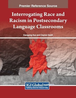Xiangying Huo, Clayton Smith - Interrogating Race and Racism in Postsecondary Language Classrooms, Häftad