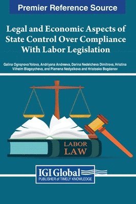 Galina Ognqnova Yolova, Andriyana Andreeva, Darina Nedelcheva Dimitrova, Hristina Vilhelm Blagoycheva, Plamena Nedyalkova, Hristosko Bogdanov - Legal and Economic Aspects of State Control Over Compliance With Labor Legislation, Inbunden