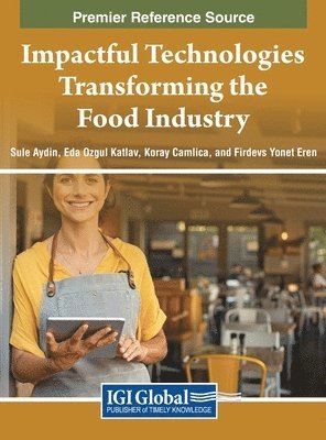 Şule Aydın, Eda Özgül Katlav, Koray Çamlıca, Firdevs Yönet Eren, Sule Aydin, Koray Çamlica - Impactful Technologies Transforming the Food Industry, Inbunden