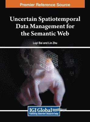 Bai, Zhu - Uncertain Spatiotemporal Data Management for the Semantic Web, Inbunden