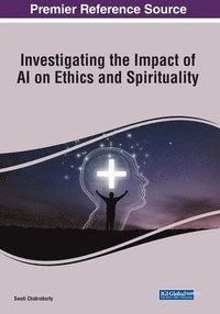 bokomslag Investigating the Impact of AI on Ethics and Spirituality