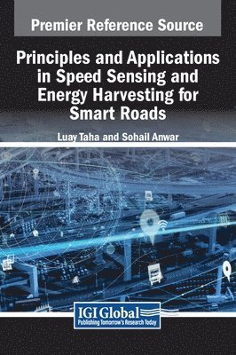 Luay Taha, Sohail Anwar - Principles and Applications in Speed Sensing and Energy Harvesting for Smart Roads, Inbunden