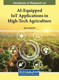 bokomslag Handbook of Research on AI-Equipped IoT Applications in High-Tech Agriculture