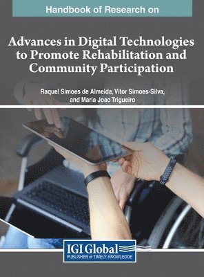 Raquel Simões de Almeida, Vítor Simões-Silva, Maria João Trigueiro - Handbook of Research on Advances in Digital Technologies to Promote Rehabilitation and Community Participation, Inbunden
