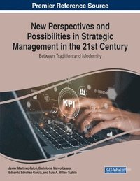 bokomslag New Perspectives and Possibilities in Strategic Management in the 21st Century: Between Tradition and Modernity