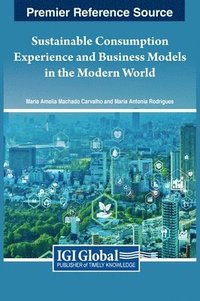 bokomslag Sustainable Consumption Experience and Business Models in the Modern World