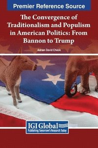 bokomslag The Convergence of Traditionalism and Populism in American Politics: From Bannon to Trump
