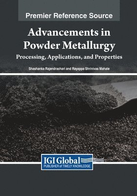 Shashanka Rajendrachari, Rayappa Shrinivas Mahale - Advancements in Powder Metallurgy: Processing, Applications, and Properties, Häftad