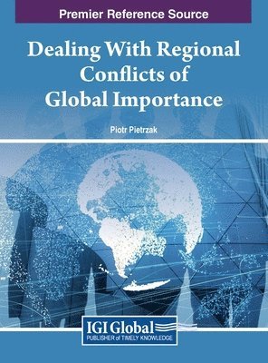 Piotr Pietrzak - Dealing With Regional Conflicts of Global Importance, Inbunden