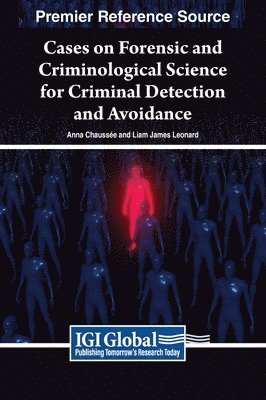Anna Chaussée, Liam James Leonard - Cases on Forensic and Criminological Science for Criminal Detection and Avoidance, Inbunden