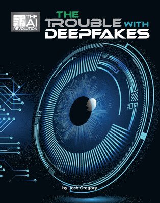 Josh Gregory - The Trouble with Deepfakes, Inbunden