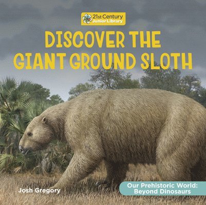 Josh Gregory - Discover the Giant Ground Sloth, Inbunden