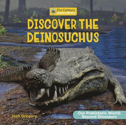 Josh Gregory - Discover the Deinosuchus, Inbunden