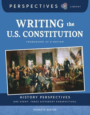 Writing the U.S. Constitution: Framework of a Nation