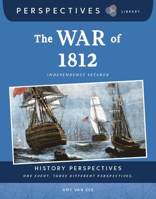 Amy Van Zee - The War of 1812: Independence Secured, Inbunden