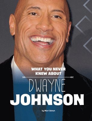 Mari Schuh - What You Never Knew about Dwayne Johnson, Inbunden