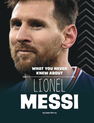 bokomslag What You Never Knew about Lionel Messi