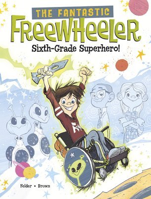 The Fantastic Freewheeler, Sixth-Grade Superhero!: A Graphic Novel 1