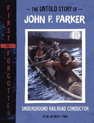Artika R. Tyner - The Untold Story of John P. Parker: Underground Railroad Conductor, Inbunden