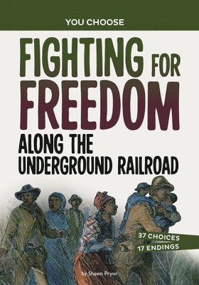 Fighting for Freedom Along the Underground Railroad: A History Seeking Adventure 1