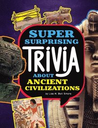 bokomslag Super Surprising Trivia about Ancient Civilizations