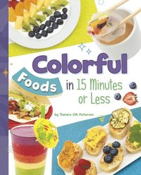 bokomslag Colorful Foods in 15 Minutes or Less