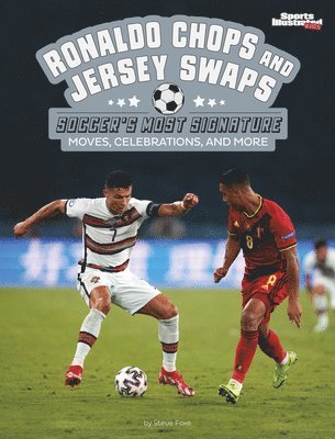 bokomslag Ronaldo Chops and Jersey Swaps: Soccer's Most Signature Moves, Celebrations, and More