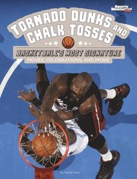 bokomslag Tornado Dunks and Chalk Tosses: Basketball's Most Signature Moves, Celebrations, and More