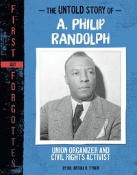 bokomslag The Untold Story of A. Philip Randolph: Union Organizer and Civil Rights Activist
