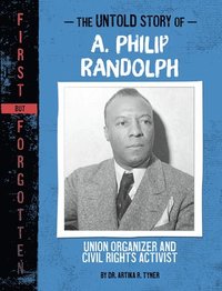 bokomslag The Untold Story of A. Philip Randolph: Union Organizer and Civil Rights Activist