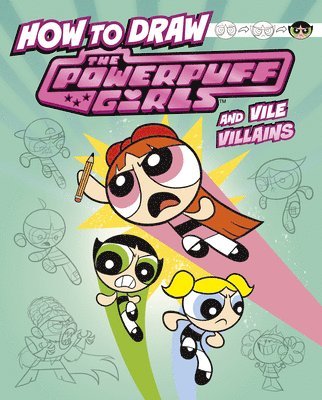 bokomslag How to Draw the Powerpuff Girls and Vile Villains
