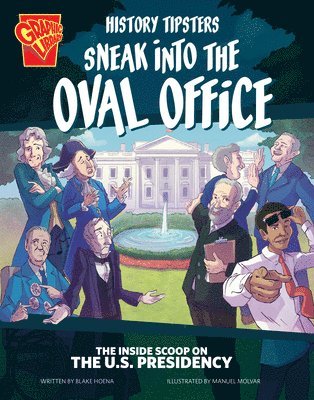 History Tipsters Sneak Into the Oval Office: The Inside Scoop on the U.S. Presidency 1