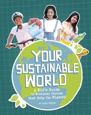 Your Sustainable World: A Kid's Guide to Everyday Choices That Help the Planet! 1