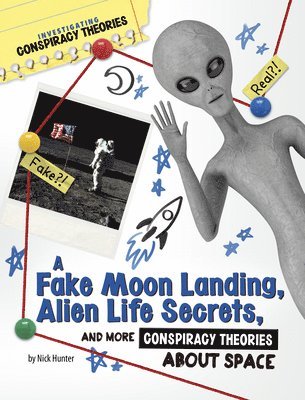 Nick Hunter - A Fake Moon Landing, Alien Life Secrets, and More Conspiracy Theories about Space, Inbunden