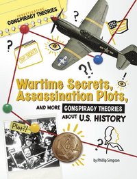 bokomslag Wartime Secrets, Assassination Plots, and More Conspiracy Theories about U.S. History