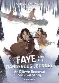 bokomslag Faye and the Dangerous Journey: An Ojibwe Removal Survival Story