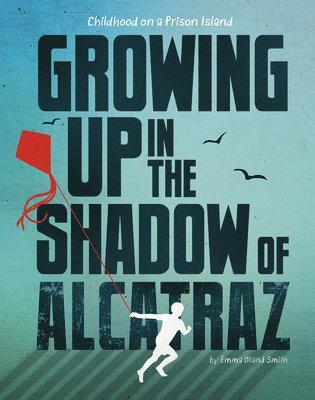 bokomslag Growing Up in the Shadow of Alcatraz: Childhood on a Prison Island