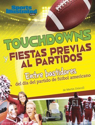 bokomslag Touchdowns Y Fiestas Previas Al Partido: Entre Bastidores del Día del Partido de Fútbol Americano