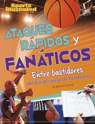 bokomslag Ataques Rápidos Y Fanáticos: Entre Bastidores del Día del Juego de Baloncesto