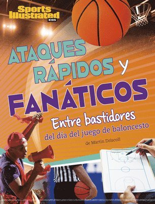 Martin Driscoll - Ataques Rápidos Y Fanáticos: Entre Bastidores del Día del Juego de Baloncesto (Fast Breaks and Fanatics: Behind the Scenes of Game Day), Häftad