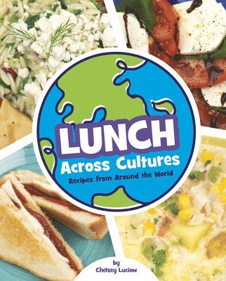 Chelsey Luciow - Lunch Across Cultures: Recipes from Around the World, Inbunden