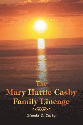 bokomslag The Mary Hattie Casby Family Lineage